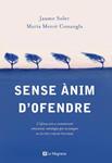 SENSE ANIM D'OFENDRE | 9788482641386 | SOLER, JAUME / CONANGLA, MARIA MERCE | Llibreria Drac - Llibreria d'Olot | Comprar llibres en català i castellà online