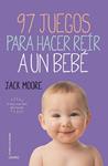 97 JUEGOS PARA HACER REÍR A UN BEBÉ | 9788497547413 | MOORE, JACK | Llibreria Drac - Llibreria d'Olot | Comprar llibres en català i castellà online