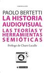 HISTORIA AUDIOVISUAL, LA. LAS TEORÍAS Y HERRAMIENTAS SEMIÓTICAS | 9788490644980 | BERTETTI, PAOLO | Llibreria Drac - Llibreria d'Olot | Comprar llibres en català i castellà online