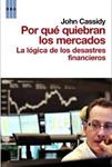 POR QUE QUIEBRAN LOS MERCADOS. LA LOGICA DE LOS DESASTRES FI | 9788498678208 | CASSIDY, JOHN | Llibreria Drac - Llibreria d'Olot | Comprar llibres en català i castellà online