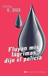 FLUYAN MIS LAGRIMAS DIJO EL POLICÍA | 9788445078600 | DICK, PHILIP K. | Llibreria Drac - Llibreria d'Olot | Comprar llibres en català i castellà online