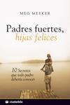 PADRES FUERTES HIJAS FELICES | 9788496836693 | MEEKER, MEG | Llibreria Drac - Librería de Olot | Comprar libros en catalán y castellano online