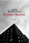 PADRE MUERTO, EL | 9788496867543 | BARTHELME, DONALD | Llibreria Drac - Librería de Olot | Comprar libros en catalán y castellano online