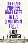 TOT EL QUE PODRIEM HAVER ESTAT TU I JO SI NO FOSSIM TU I JO | 9788401387265 | ESPINOSA, ALBERT | Llibreria Drac - Librería de Olot | Comprar libros en catalán y castellano online