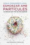 ESMORZAR AMB PARTÍCULES | 9788401388484 | FERNANDEZ VIDAL, SONIA; MIRALLES, FRANCESC | Llibreria Drac - Llibreria d'Olot | Comprar llibres en català i castellà online