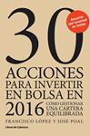 30 ACCIONES PARA INVERTIR EN BOLSA EN 2016 | 9788494433900 | LÓPEZ, FRANCISCO; POAL, JOSÉ | Llibreria Drac - Librería de Olot | Comprar libros en catalán y castellano online