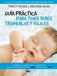 GUIA PRACTICA PARA TENER BEBES TRANQUILOS Y FELICES | 9788490064801 | HOGG, TRACY;BLAU, MELINDA | Llibreria Drac - Librería de Olot | Comprar libros en catalán y castellano online