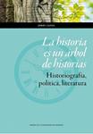 HISTORIA ES UN ÁRBOL DE HISTORIAS, LA. HISTORIOGRAFÍA, POLÍTICA, LITERATURA | 9788416028986 | CANAL MORELL, JORDI | Llibreria Drac - Llibreria d'Olot | Comprar llibres en català i castellà online