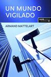 MUNDO VIGILADO, UN | 9788449321917 | MATTELART, ARMAND | Llibreria Drac - Librería de Olot | Comprar libros en catalán y castellano online