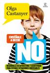 ENSEÑALE A DECIR NO | 9788467031232 | CASTANYER, OLGA | Llibreria Drac - Llibreria d'Olot | Comprar llibres en català i castellà online