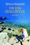 UN DIA QUALSEVOL. ARTICLES | 9788466418775 | SISQUELLA, TATIANA | Llibreria Drac - Llibreria d'Olot | Comprar llibres en català i castellà online