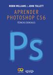 APRENDER PHOTOSHOP CS6. TÉCNICAS ESENCIALES | 9788441533165 | TOLLETT, JOHN / WILLIAMS, ROBIN | Llibreria Drac - Librería de Olot | Comprar libros en catalán y castellano online