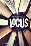 LOCUS | 9788494323690 | GUAL, ANTONI | Llibreria Drac - Llibreria d'Olot | Comprar llibres en català i castellà online