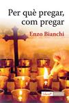 PER QUE PREGAR COM PREGAR | 9788498463804 | BIANCHI, ENZO | Llibreria Drac - Llibreria d'Olot | Comprar llibres en català i castellà online