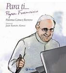 PARA TI... PAPA FRANCISCO | 9788469603819 | GÓMEZ, PALOMA | Llibreria Drac - Llibreria d'Olot | Comprar llibres en català i castellà online