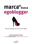 MARCA BUSCA EGOBLOGGER. LAS NUEVAS ESTRATEGIAS DE COMUNICACIÓN DIGITAL | 9788441537033 | FERNÁNDEZ, ANA | Llibreria Drac - Llibreria d'Olot | Comprar llibres en català i castellà online