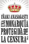 MONARQUIA PROTEGIDA POR LA CENSURA, UNA | 9788496797215 | ANASAGASTI, IÑAKI | Llibreria Drac - Llibreria d'Olot | Comprar llibres en català i castellà online