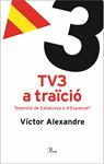 TV3 A TRAICIO | 9788484379096 | ALEXANDRE, VICTOR | Llibreria Drac - Llibreria d'Olot | Comprar llibres en català i castellà online