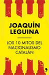 10 MITOS DEL NACIONALISMO CATALÁN, LOS | 9788499984414 | LEGUINA, JOAQUÍN | Llibreria Drac - Llibreria d'Olot | Comprar llibres en català i castellà online