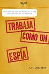 TRABAJA COMO UN ESPIA | 9788498752700 | CARLESON, JC | Llibreria Drac - Librería de Olot | Comprar libros en catalán y castellano online