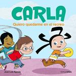 CARLA. QUIERO QUEDARME EN EL RECREO | 9788408074090 | AGREDA, JOSE LUIS | Llibreria Drac - Llibreria d'Olot | Comprar llibres en català i castellà online