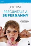 PREGUNTALE A SUPERNANNY | 9788408100782 | FROST, JO | Llibreria Drac - Librería de Olot | Comprar libros en catalán y castellano online