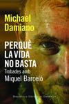 PERQUÈ LA VIDA NO BASTA TROBADES AMB MIQUEL BARCELÓ | 9788497877442 | DAMIANO, MICHAEL | Llibreria Drac - Librería de Olot | Comprar libros en catalán y castellano online