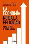 ECONOMÍA NO DA LA FELICIDAD PERO AYUDA A CONSEGUIRLA, LA | 9788401343216 | DÍEZ, JOSÉ CARLOS | Llibreria Drac - Llibreria d'Olot | Comprar llibres en català i castellà online