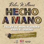 HECHO A MANO TALLER DE MANUALIDADES PARA EL DISEÑO | 9788441531796 | WILLIAMS, ROBIN/SHELDON, CARMEN | Llibreria Drac - Librería de Olot | Comprar libros en catalán y castellano online