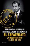 ZAPATERATO, EL: LA NEGOCIACION. EL FIN DE ETA | 9788499420097 | JAUREGUI, FERNANDO; MENENDEZ, MANUEL ANGEL | Llibreria Drac - Llibreria d'Olot | Comprar llibres en català i castellà online