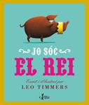JO SOC EL REI | 9788498462265 | TIMMERS, LEO | Llibreria Drac - Librería de Olot | Comprar libros en catalán y castellano online