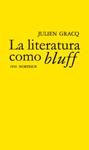 LITERATURA COMO BLUFF, LA | 9788493683467 | GRACQ, JULIEN | Llibreria Drac - Llibreria d'Olot | Comprar llibres en català i castellà online