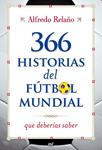 366 HISTORIAS DEL FUTBOL MUNDIAL QUE DEBERIAS SABER | 9788427036253 | RELAÑO, ALFREDO | Llibreria Drac - Librería de Olot | Comprar libros en catalán y castellano online