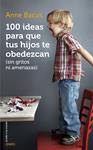 100 IDEAS PARA QUE TUS HIJOS TE OBEDEZCAN (SIN GRITOS NI AMENAZAS) | 9788497547543 | BACUS, ANNE | Llibreria Drac - Librería de Olot | Comprar libros en catalán y castellano online