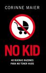 NO KID. 40 RAZONES PARA NO TENER HIJOS | 9788483078204 | MAIER, CORINNE | Llibreria Drac - Llibreria d'Olot | Comprar llibres en català i castellà online