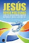 JESUS RENTA MES BLANC, O COM L'ESGLESIA VA INVENTAR EL MARKE | 9788496499676 | BALLARDINI, BRUNO | Llibreria Drac - Llibreria d'Olot | Comprar llibres en català i castellà online