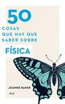 50 COSAS QUE HAY QUE SABER SOBRE FÍSICA | 9788434414907 | BAKER, JOANNE | Llibreria Drac - Librería de Olot | Comprar libros en catalán y castellano online