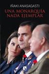 MONARQUÍA NADA EJEMPLAR, UNA | 9788483199619 | ANASAGASTI, IÑAKI | Llibreria Drac - Librería de Olot | Comprar libros en catalán y castellano online