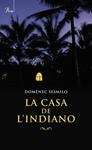 CASA DE L'INDIANO, LA | 9788482568812 | SESMILO, DOMENEC | Llibreria Drac - Llibreria d'Olot | Comprar llibres en català i castellà online