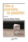 VES A PRENDRE LA PASTILLA | 9788494143724 | OLIVER, JAUME | Llibreria Drac - Llibreria d'Olot | Comprar llibres en català i castellà online