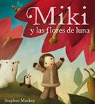 MIKI Y LAS FLORES DE LUNA | 9788448831349 | MACKEY, STEPHEN | Llibreria Drac - Llibreria d'Olot | Comprar llibres en català i castellà online