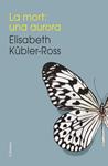 MORT UNA AURORA, LA | 9788466419192 | KÜBLER-ROSS, ELISABETH | Llibreria Drac - Llibreria d'Olot | Comprar llibres en català i castellà online