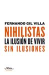 NIHILISTAS LA ILUSION DE VIVIR SIN ILUSIONES | 9788492724086 | GIL, FERNANDO | Llibreria Drac - Librería de Olot | Comprar libros en catalán y castellano online