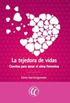 TEJEDORA DE VIDAS, LA. CUENTOS PARA SANAR EL ALMA FEMENINA | 9788494274831 | GARCÍA, ELENA | Llibreria Drac - Librería de Olot | Comprar libros en catalán y castellano online