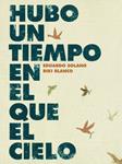 HUBO UN TIEMPO EN EL QUE EL CIELO | 9788493721176 | SOLANO, EDUARDO / BLANCO, RIKI | Llibreria Drac - Llibreria d'Olot | Comprar llibres en català i castellà online