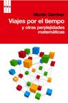 VIAJES POR EL TIEMPO Y OTRAS PERPLEJIDADES MATEMATICAS | 9788498677546 | GARDNER, MARTIN | Llibreria Drac - Llibreria d'Olot | Comprar llibres en català i castellà online