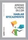 APRENDE TÚ MISMO EN 1 DÍA HABLAR EFICAZMENTE | 9788494377129 | POMARES, MANUEL | Llibreria Drac - Llibreria d'Olot | Comprar llibres en català i castellà online