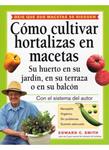 COMO CULTIVAR HORTALIZAS EN MACETAS: SU HUERTO EN SU JARDIN | 9788428214759 | SMITH, EDWARD | Llibreria Drac - Librería de Olot | Comprar libros en catalán y castellano online