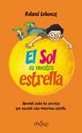 SOL ES NUESTRA ESTRELLA, EL: APRENDE TODOS LOS SECRETOS QUE | 9788497545099 | LEHOUCQ, ROLAND | Llibreria Drac - Librería de Olot | Comprar libros en catalán y castellano online