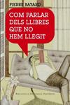 COM PARLAR DELS LLIBRES QUE NO HEM LLEGIT | 9788497872904 | BAYARD, PIERRE | Llibreria Drac - Librería de Olot | Comprar libros en catalán y castellano online